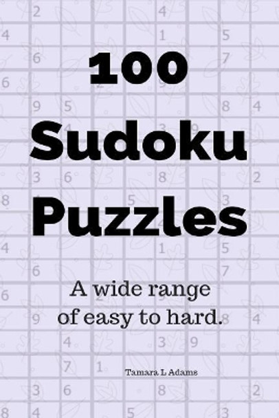 100 Sudoku Puzzles: A Wide Range of Easy to Hard by Tamara L Adams 9781720109686