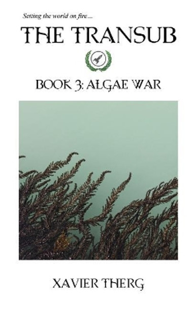 The Transub, Book 3: Algae War by Xavier Therg 9781641450027
