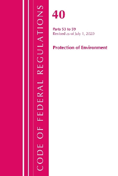 Code of Federal Regulations, Title 40 Protection of the Environment 53-59, Revised as of July 1, 2020 by Office Of The Federal Register (U.S.) 9781641436595