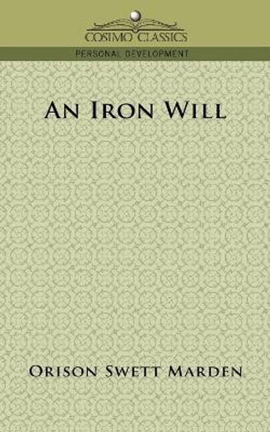 An Iron Will by Orison Swett Marden 9781596053304