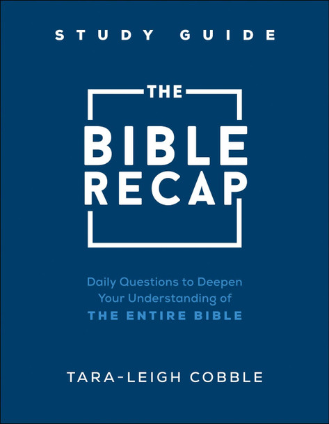 The Bible Recap Study Guide - Daily Questions to Deepen Your Understanding of the Entire Bible Tara-leigh Cobble 9780764240324