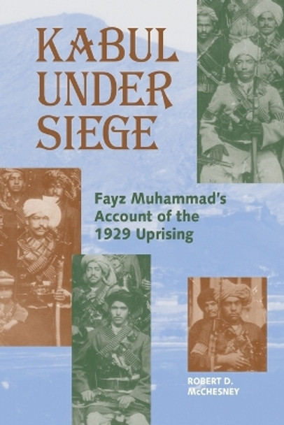 Kabul Under Siege: An Inside Account of the 1929 Uprising by Fayz Muhammad 9781558761551