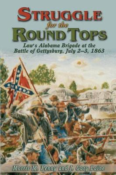 Struggle for the Round Tops: Law's Alabama Brigade at the Battle of Gettysburg by Morris M Penny 9781572492233