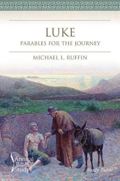 Luke Annual Bible Study (Study Guide): Parables for the Journey by Michael L Ruffin 9781573128506