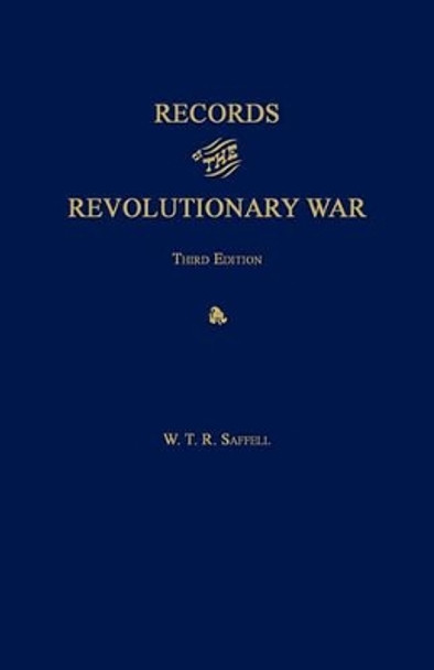 Records of the Revolutionary War. Third Edition. with Index to Saffell's List of Virginia Soldiers in the Revolution, by J. T. McAllister, 1913. by W T R Saffell 9781596412323