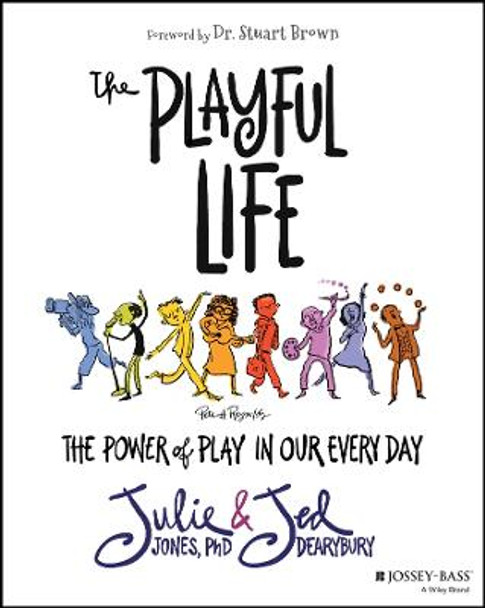 The Playful Life: The Power of Play in Our Every D ay by JP Jones