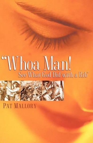 Whoa Man! See What God Did with a Rib by Pat Mallory 9781600345203