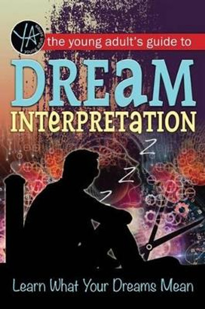 Young Adult's Guide to Dream Interpretation: Learn What Your Dreams Mean by Lindsey Carmen 9781601389824