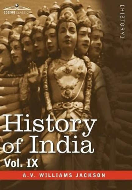 History of India, in Nine Volumes: Vol. IX - Historic Accounts of India by Foreign Travellers, Classic, Oriental, and Occidental by A V Williams Jackson 9781605205328