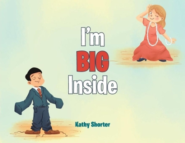 I'm BIG Inside by Kathy Shorter 9781640884038