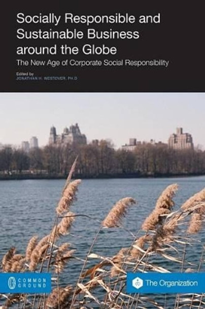 Socially Responsible and Sustainable Business Around the Globe: The New Age of Corporate Social Responsibility by Jonathan H Westover 9781612290805