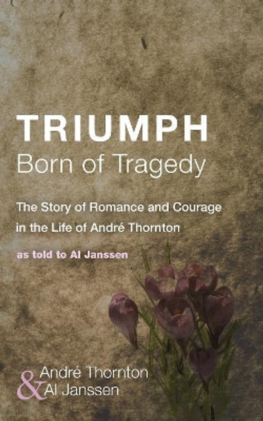 Triumph Born of Tragedy by Andre Thornton 9781608994083