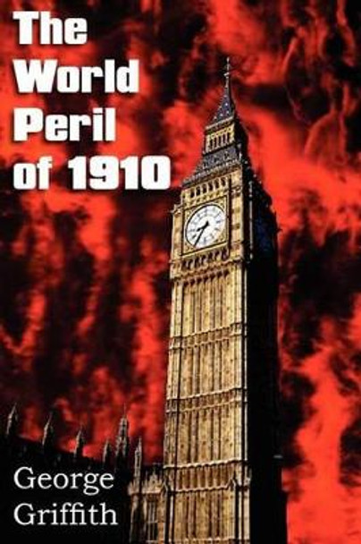 The World Peril of 1910 by George Griffith 9781612035819