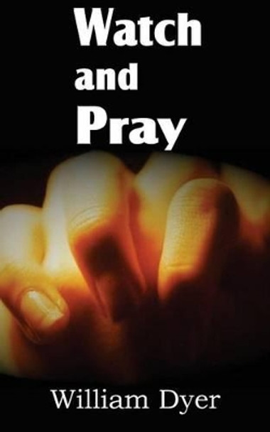 Watch and Pray by William Dyer 9781612038032