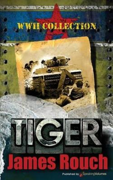 Tiger: WWII Collection by James Rouch 9781612329239