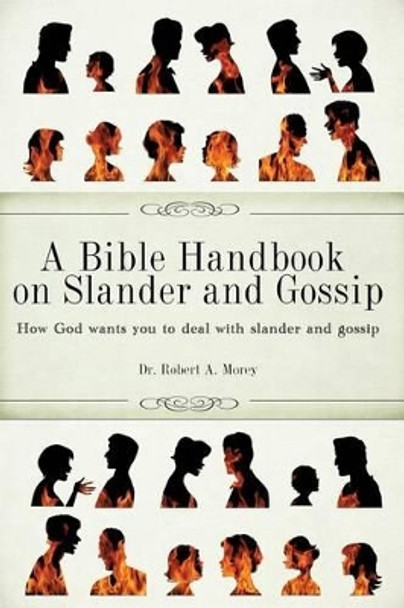 A Bible Handbook on Slander and Gossip by Dr Robert A Morey 9781615793563