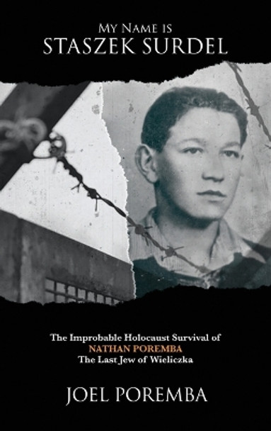 My Name is Staszek Surdel: The Improbable Holocaust Survival of Nathan Poremba, the Last Jew of Wieliczka by Joel Poremba 9781620069189