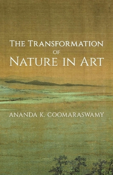 The Transformation of Nature in Art by Ananda K Coomaraswamy 9781621389880