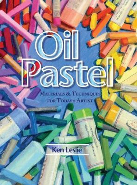 Oil Pastel: Materials and Techniques for Today's Artist by Kenneth D Leslie 9781626542051