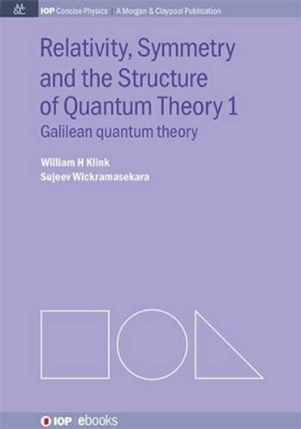 Relativity, Symmetry and the Structure of the Quantum Theory by William H. Klink 9781627056236