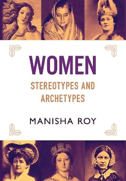 Women, Stereotypes and Archetypes by Manisha Roy 9781630516758