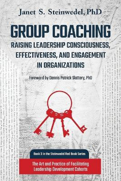 Group Coaching: Raising Leadership Consciousness, Effectiveness, and Engagement in Organizations: The Art and Practice of Facilitating Leadership Development Cohorts by Janet S Steinwedel 9781630517441