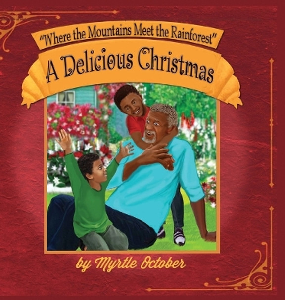 Where the Mountains Meet the Rainforest: A Delicious Christmas by Myrtle October 9781630733957