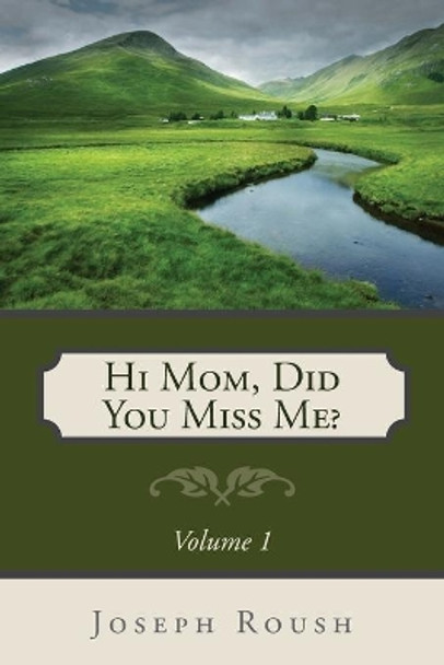 Hi Mom, Did You Miss Me? by Joseph Roush 9781632323231