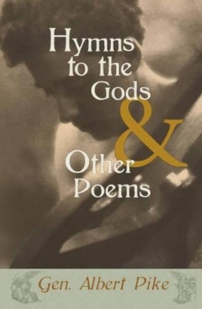 Hymns to the Gods & Other Poems by Albert Pike 9781633910423