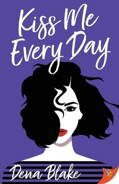 Kiss Me Every Day by Dena Blake 9781635555516