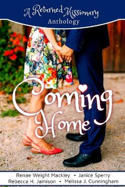 Coming Home: A Returned Missionary Anthology by Renae Weight Mackley 9781637322727