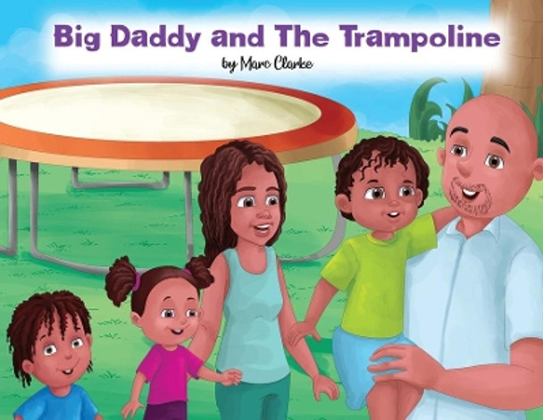 Big Daddy and The Trampoline by Marc Clarke 9781637327210