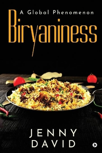 Biryaniness: A Global Phenomenon by Jenny David 9781637454640