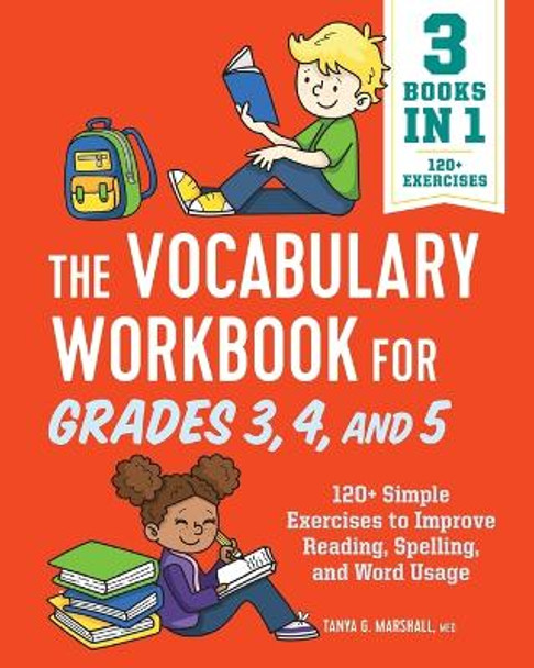 The Vocabulary Workbook for Grades 3, 4, and 5: 120+ Simple Exercises to Improve Reading, Spelling, and Word Usage by Tanya Marshall 9781638074120