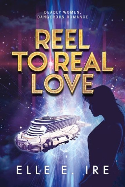 Reel to Real Love by Elle E Ire 9781644059791