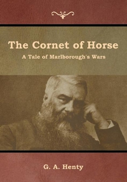 The Cornet of Horse: A Tale of Marlborough's Wars by G a Henty 9781644392768