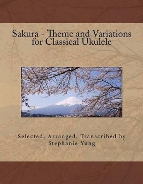 Sakura - Theme and Variations for Classical Ukulele by Stephanie Yung 9781499147476