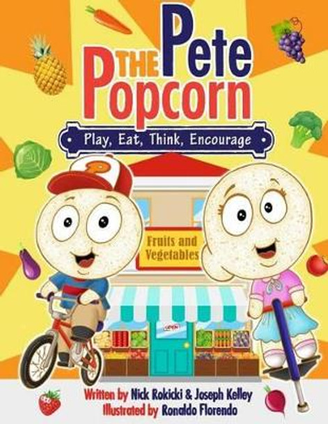 Pete: Play, Eat, Think, Encourage: A Pete the Popcorn Story by MR Joseph Kelley 9781500792688