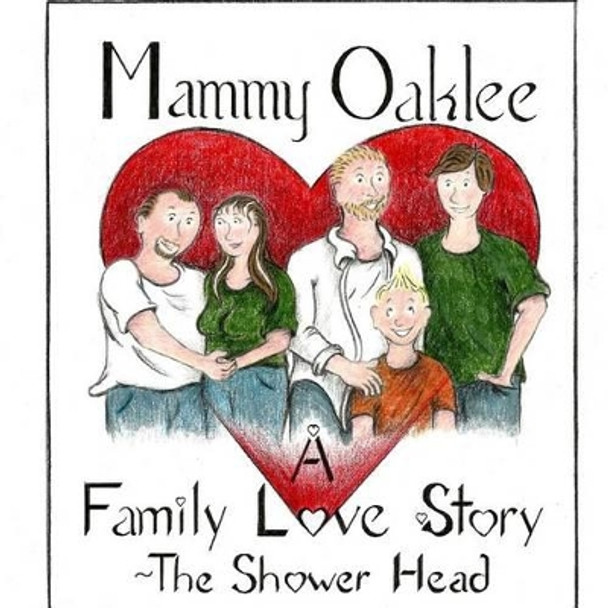 A Family Love Story: (The Shower Head) by Mammy Oaklee 9781500706531