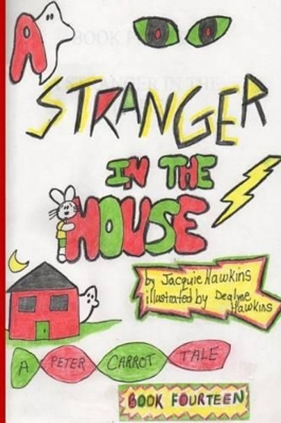 A Stranger in the House: Peter is ashamed that he is a scaredy-cat. Something happens that turns him into a hero. by Dealyne Dawn Hawkins 9781502326263