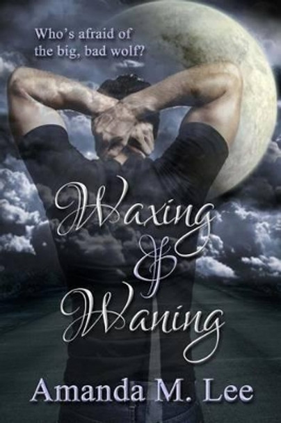 Waxing & Waning by Amanda M Lee 9781502462770