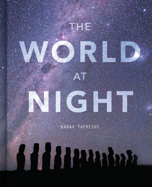 The World at Night: Spectacular photographs of the night sky Babak Tafreshi 9780711278493