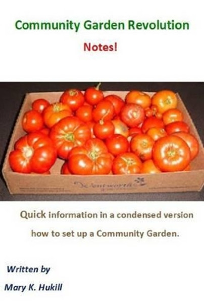Community Garden Revolution Notes!: Condensed Version by Mary K Hukill 9781495457944