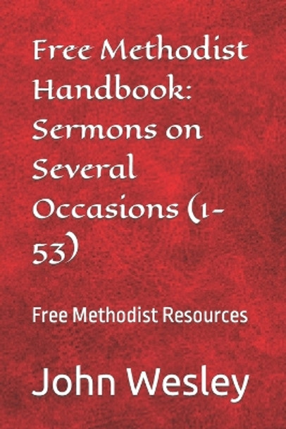 Free Methodist Handbook: Sermons on Several Occasions (Sermons 1-53): Virtual Church Resources by John Wesley Slider 9781503100015