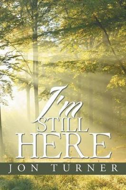 I'm Still Here by Barrister Jon Turner 9781503534452