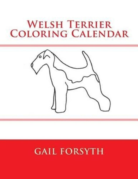 Welsh Terrier Coloring Calendar by Gail Forsyth 9781505288803