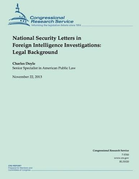 National Security Letters in Foreign Intelligence Investigations: Legal Background by Professor Charles Doyle 9781505292176