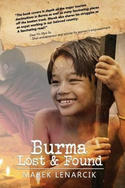 Burma Lost & Found: Three years living my dream job in the travel industry in Rangoon and beyond by Marek Lenarcik 9781505725995