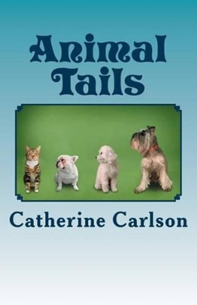 Animal Tails by Catherine Anne Carlson 9781499623819