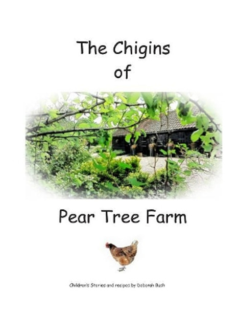 The Chigins of Pear Tree Farm: Children's stories and recipes about Chickens and life on a farm by Julie Hurst 9781499626056